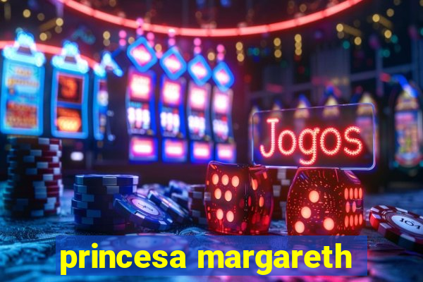 princesa margareth